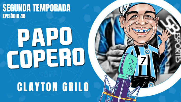 Clayton Grilo (Ex- Grêmio 92) – PAPO COPERO #17